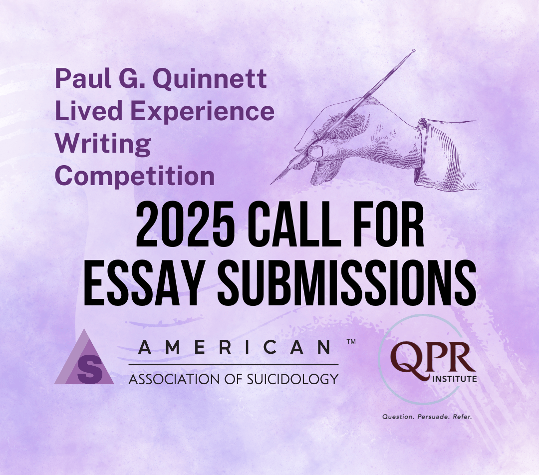 Promotional graphic for the Paul G. Quinnett Lived Experience Writing Competition. Text reads '2025 Call for Essay Submissions.' The image includes logos for the American Association of Suicidology and the QPR Institute, with the QPR tagline: 'Question. Persuade. Refer.' The background is a light purple watercolor texture with an illustration of a hand holding a pen.