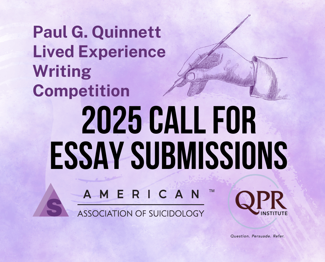 Promotional graphic for the Paul G. Quinnett Lived Experience Writing Competition. Text reads '2025 Call for Essay Submissions.' The image includes logos for the American Association of Suicidology and the QPR Institute, with the QPR tagline: 'Question. Persuade. Refer.' The background is a light purple watercolor texture with an illustration of a hand holding a pen.