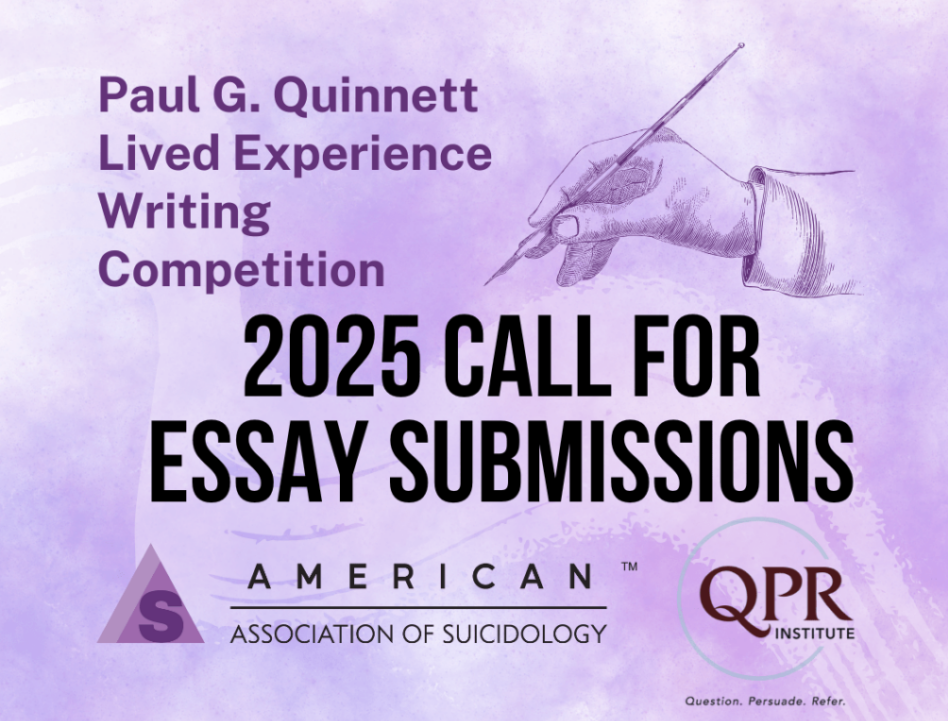 Promotional graphic for the Paul G. Quinnett Lived Experience Writing Competition. Text reads '2025 Call for Essay Submissions.' The image includes logos for the American Association of Suicidology and the QPR Institute, with the QPR tagline: 'Question. Persuade. Refer.' The background is a light purple watercolor texture with an illustration of a hand holding a pen.